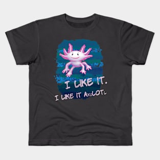 Axolotl I Like it A Lot Kids T-Shirt